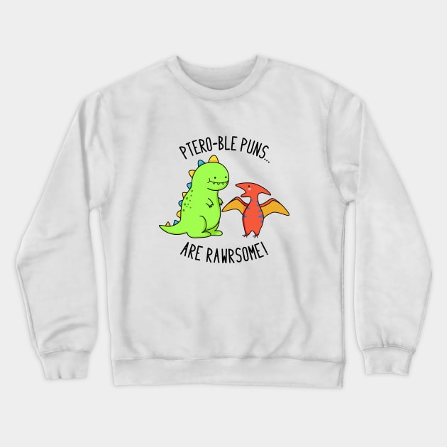 Pteroble Puns Are Rawrsome Cute Dinosaur Pun Crewneck Sweatshirt by punnybone